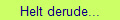Helt derude...